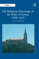 The Religious Patronage of the Duke of Lerma, 1598-1621 1138265500 Book Cover