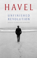 Havel: Unfinished Revolution 0822966778 Book Cover