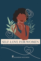Self-Love For Women: How To Love Yourself When You've Been Emotionally Hurt, Taken For Granted, And Abused B0GWQ4JRNT Book Cover
