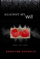 Against My Will: Ready Set Fight B0C9S1WP5N Book Cover