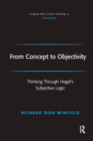 From Concept to Objectivity: Thinking Through Hegel's Subjective Logic  (Ashgate New Critical Thinking in ... New Critical Thinking in Philosophy) 1472484142 Book Cover