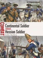 Continental Soldier Vs Hessian Soldier: American Revolution 1775-83 147286705X Book Cover
