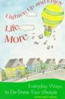 Lighten Up and Enjoy Life More: Everyday Ways to De-Stress Your Lifestyle 0817012400 Book Cover