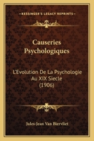 Causeries Psychologiques: L'Evolution De La Psychologie Au XIX Siecle (1906) 1160720983 Book Cover