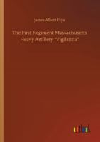 The First Regiment Massachusetts Heavy Artillery: United States Volunteers, in the Spanish-American War of 1898 1145731546 Book Cover