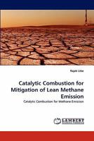 Catalytic Combustion for Mitigation of Lean Methane Emission: Catalytic Combustion for Methane Emission 3844395180 Book Cover