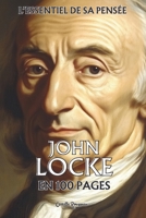 John Locke : l'essentiel de sa pensée en 100 pages: Explorez la pensée de Locke, une réflexion sur la liberté individuelle, les droits naturels et la souveraineté populaire (French Edition) B0DTTC5J4V Book Cover