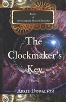 The Clockmaker's Key Part 1: Book 3 of The Steampunk Manor Chronicles B0BPGJJ7ZS Book Cover