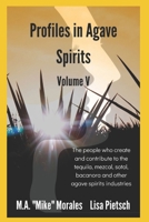 Profiles in Agave Spirits Volume 5: The people who create and contribute to the tequila, mezcal, sotol, bacanora and other agave spirits industries (in both English & Spanish) B08732KC2V Book Cover