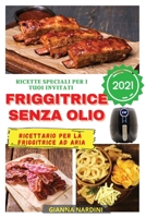 FRIGGITRICE SENZA OLIO 2021 (Air Fryer Cookbook ITALIAN VERSION): Ricette Speciali Per I Tuoi Ospiti 1803300361 Book Cover