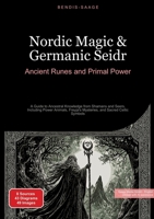 Nordic Magic & Germanic Seidr: Ancient Runes and Primal Power: A Guide to Ancestral Knowledge from Shamans and Seers, Including Power Animals, Freyja's Mysteries, and Sacred Celtic Symbols 3384522796 Book Cover