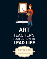 ART TEACHER'S TECH US HOW TO LEAD LIFE: Carefully crafted journal and planner layouts that cover TEACHER'S everything from daily, weekly and monthly planning, yearly school. 1697076211 Book Cover