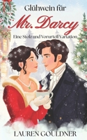Glühwein für Mr. Darcy: Eine Stolz und Vorurteil Variation zur Weihnachtszeit (German Edition) B0DQR58NXX Book Cover