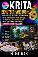 KRITA-BENUTZERHANDBUCH: DAS ULTIMATIVE SCHRITT-FÜR-SCHRITT-HANDBUCH ZUM MEISTERN DIGITALER MALEREI, 2D-ANIMATION, COMIC-ERSTELLUNG UND PROFESSIONELLE ... MIT PRAXISPROJEKTEN (German Edition) B0H7K1KCKT Book Cover