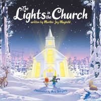 The Lights In The Church - Christmas Children’s Book for Toddlers and Kids Ages 4-10 about the Season’s Greatest Miracles - Discover the Perfect, Beloved Christian Storybook for Little Ones 1953177344 Book Cover