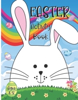 Easter Activity Book For Kids Ages 4-8: A Fun Kid Workbook Game For Learning, Happy Easter Day Coloring, Dot to Dot, Mazes, Word Search and More! B08W3RNZKT Book Cover