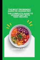 The most prominent guide on vagans diet: The Complete guide to vegans diet with 1000+ recipes B0BFV28XM8 Book Cover