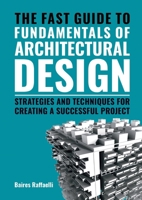 The Fast Guide to the Fundamentals of Architectural Design: Strategies and Techniques for creating a successful project 906369685X Book Cover
