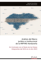 Análisis del Marco Jurídico e Institucional de la MIPYME Hondureña: En Contraste con el Resto de los Países Integrantes del SICA en el año 2023 (Spanish Edition) 9999314201 Book Cover