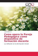 Como opera la Pareja Pedagógica como dispositivo de formación docente: La reflexión en la formación inicial 6202145617 Book Cover