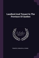 Landlord And Tenant In The Province Of Quebec 1378304136 Book Cover