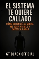 El Sistema te Quiere Callado: Cómo Renuncie al Miedo, me Volvi Visible y Empecé a Ganar (Spanish Edition) B0FLQHWH5Y Book Cover