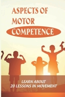 Aspects Of Motor Competence: Learn About 20 Lessons In Movement: Thinking In Motion null Book Cover