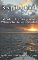 Keep The Faith: Words of Encouragement When a Reminder is Needed B08ZQ7NTB8 Book Cover