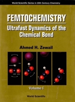 Femtochemistry: Ultrafast Dynamics of the Chemical Bond: Volume I 9810217366 Book Cover