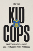 Kid Cops: What Communities Gain and Lose from Junior Police in Schools 0226847683 Book Cover