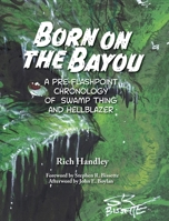 Born on the Bayou - A Pre-Flashpoint Chronology of Swamp Thing and Hellblazer B0CHLCPP4Z Book Cover