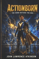 Actionborn: The Hero Outside The Box B0HFRCS4P8 Book Cover