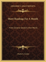 Short Readings For A Month: From General Gordon's Own Words 1432692135 Book Cover