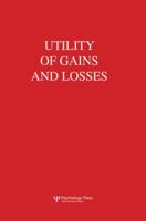 Utility of Gains and Losses: Measurement-Theoretical and Experimental Approaches 0805834605 Book Cover