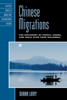 Chinese Migrations: The Movement of People, Goods, and Ideas Over Four Millennia 0742567648 Book Cover
