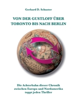 Von der Gustloff ?ber Toronto bis nach Berlin: Die Achterbahn dieser Chronik zwischen Europa und Nordamerika toppt jeden Thriller 3740711833 Book Cover