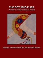 The Boy Who Flies: A Story of Today's Totonac People 0997516224 Book Cover