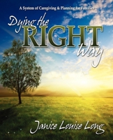 Dying The Right Way: A System of Caregiving and Planning for Families 1600377009 Book Cover