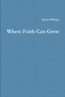 Where Faith Can Grow 1105571254 Book Cover