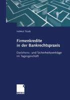 Firmenkredite in Der Bankrechtspraxis: Darlehens- Und Sicherheitsvertrage Im Tagesgeschaft 3322909603 Book Cover