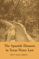 The Spanish Element in Texas Water Law 0292739672 Book Cover