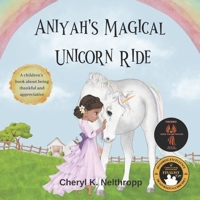 Aniyah's Magical Unicorn Ride: A Children's Book about being Thankful and Appreciative B0BW3G14B6 Book Cover