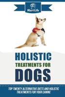 Holistic Treatments for Dogs: Top Twenty Alternative Diets and Holistic Treatments for Your Canine 1719357722 Book Cover