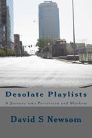 Desolate Playlists: A Journey into Perversion and Mayhem 1500727830 Book Cover