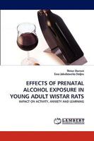 Effects of Prenatal Alcohol Exposure in Young Adult Wistar Rats 3838370589 Book Cover