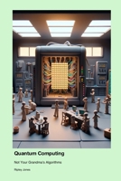 Quantum Computing: Not Your Grandma's Algorithms 1779661657 Book Cover