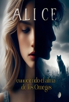 ALICE conociendo el alma de los Omegas (Spanish Edition) B0GXMMH3GS Book Cover