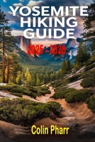 Yosemite Hiking Guide 2025 - 2026 (Updated Outdoor Adventure Guide) B0DYNK5LPQ Book Cover