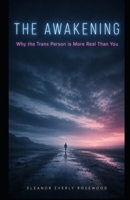 THE AWAKENING: Why the Trans Person is More Real Than You B0HDPRMT72 Book Cover