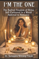I'm The One: The Radical Freedom of Being Self-Partnered in a World Addicted to Romance B0GMBVXMLK Book Cover